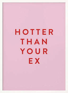 Hotter Than Your Ex Poster - Corkframes.com