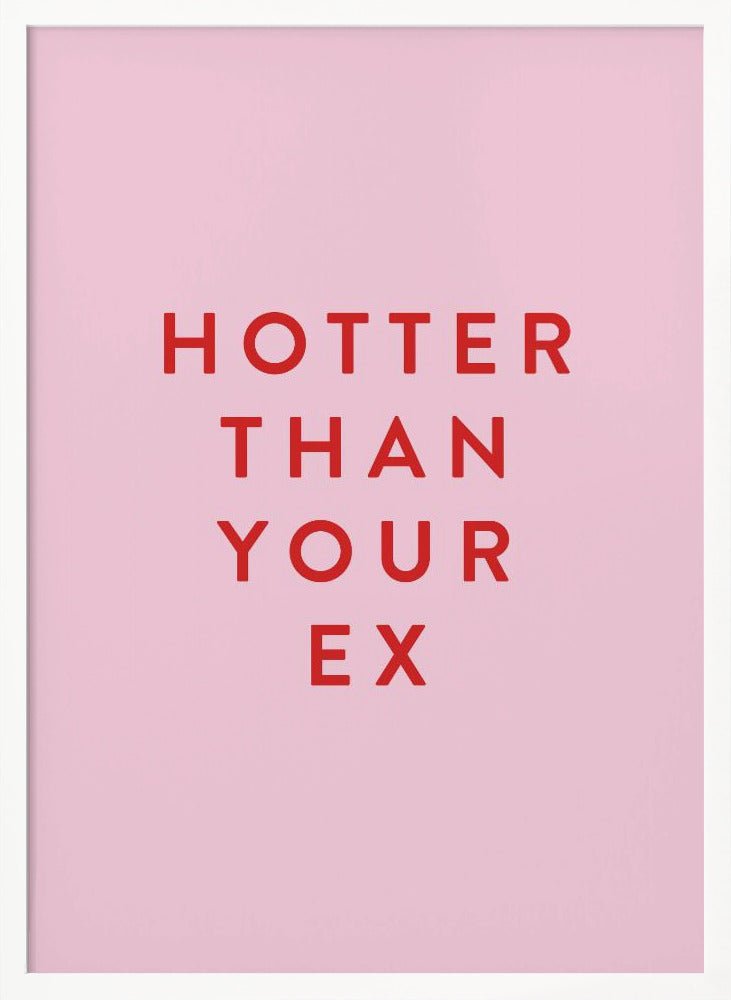 Hotter Than Your Ex Poster - Corkframes.com