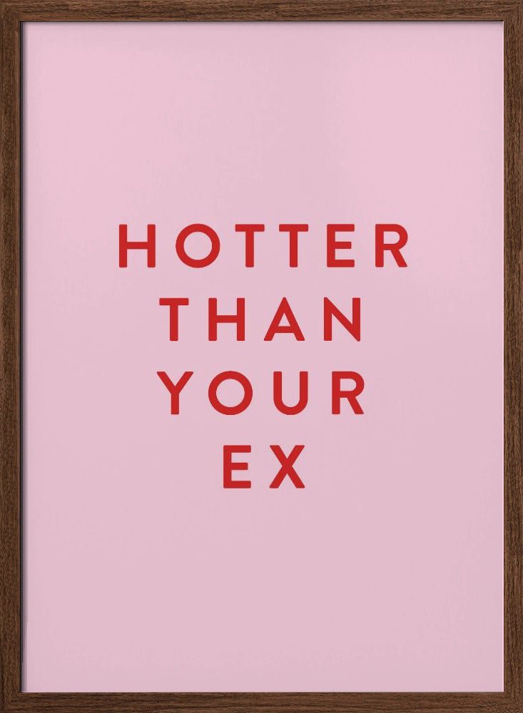 Hotter Than Your Ex Poster - Corkframes.com