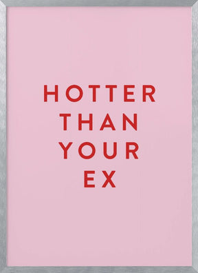 Hotter Than Your Ex Poster - Corkframes.com