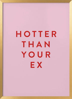 Hotter Than Your Ex Poster - Corkframes.com