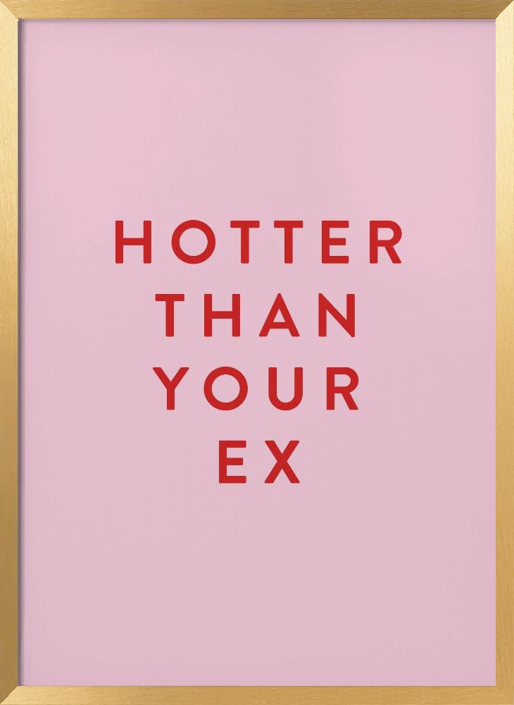 Hotter Than Your Ex Poster - Corkframes.com