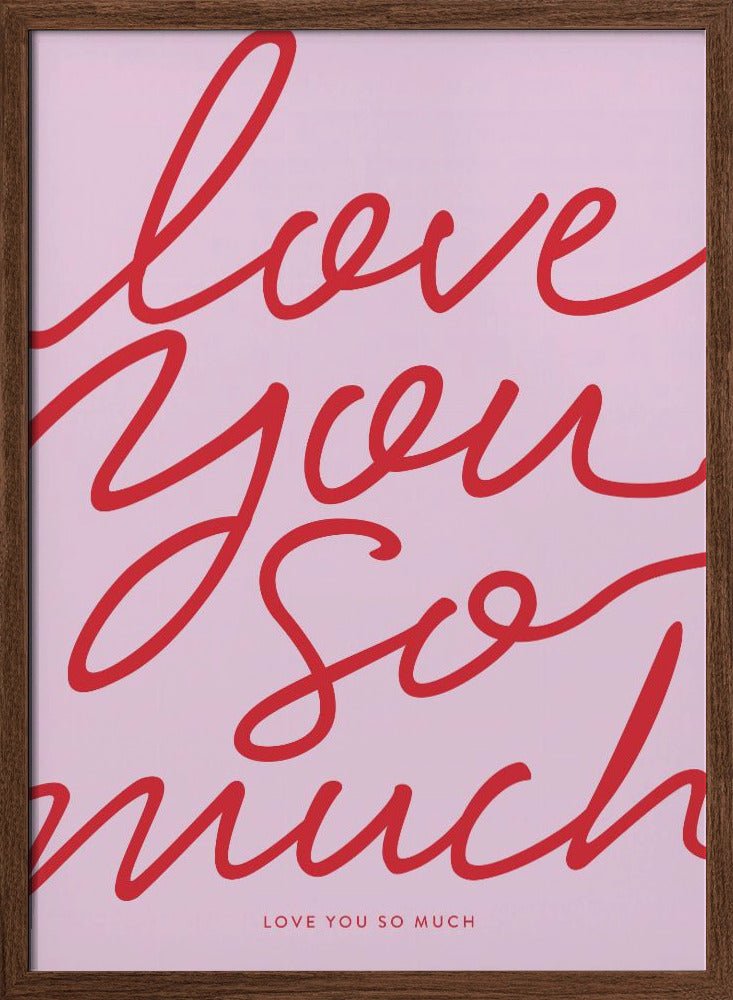 Love You So Much Poster - Corkframes.com