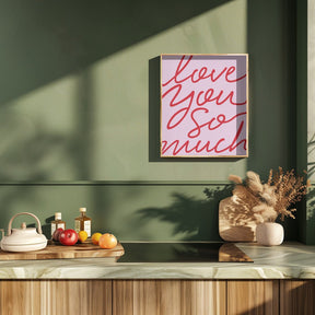 Love You So Much Poster - Corkframes.com