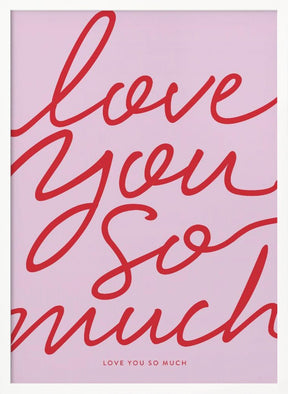 Love You So Much Poster - Corkframes.com