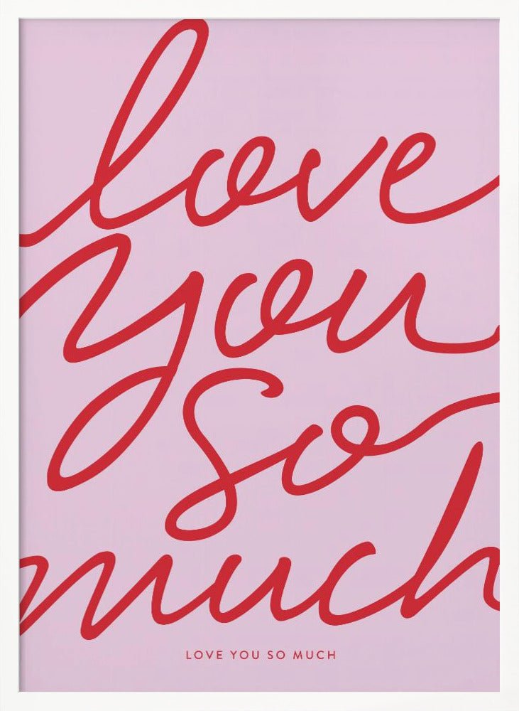 Love You So Much Poster - Corkframes.com