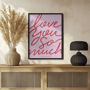 Love You So Much Poster - Corkframes.com