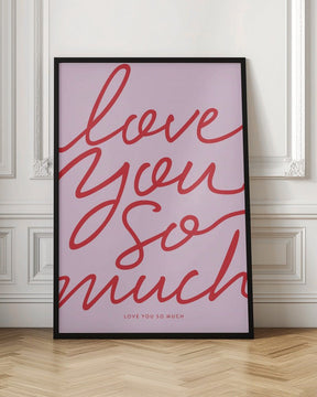 Love You So Much Poster - Corkframes.com