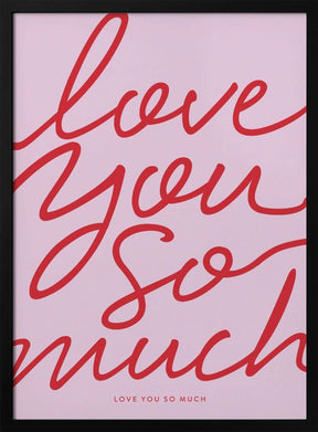 Love You So Much Poster - Corkframes.com