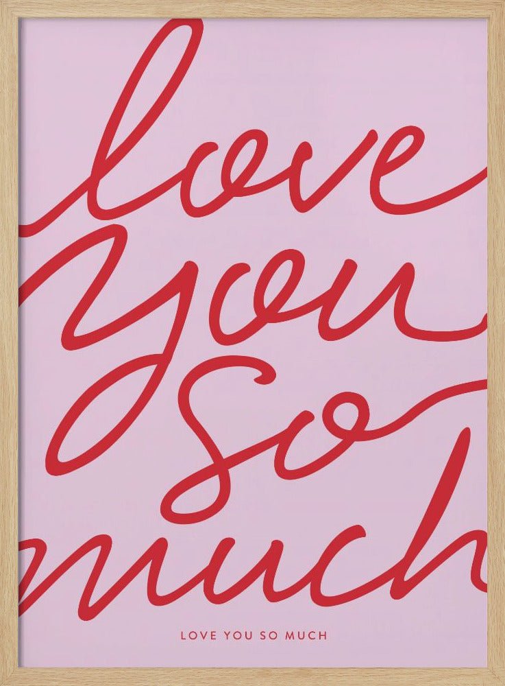 Love You So Much Poster - Corkframes.com