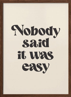 Nobody Said It Was Easy Poster - Corkframes.com