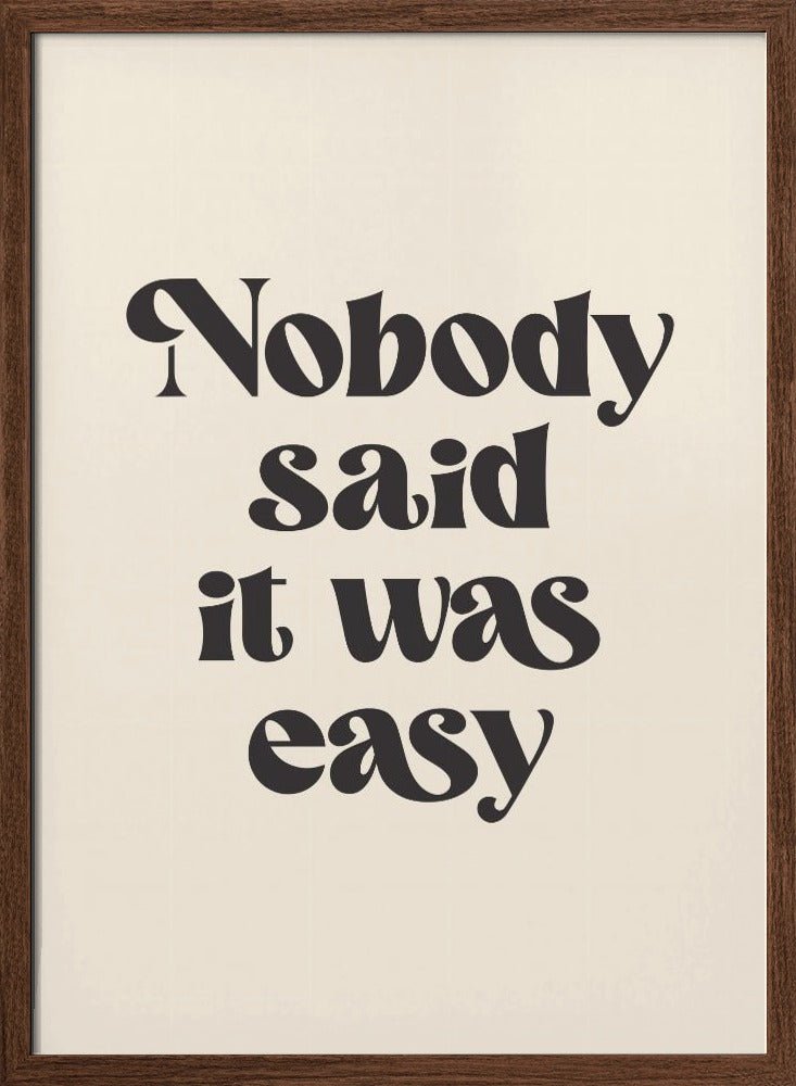 Nobody Said It Was Easy Poster - Corkframes.com