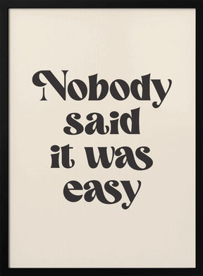 Nobody Said It Was Easy Poster - Corkframes.com