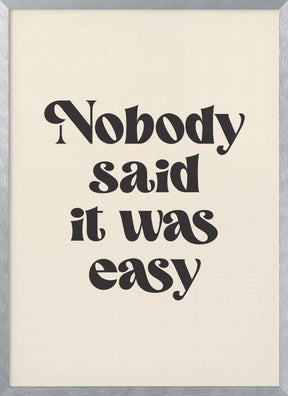 Nobody Said It Was Easy Poster - Corkframes.com