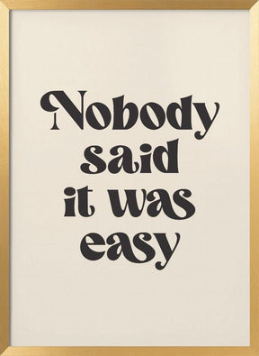 Nobody Said It Was Easy Poster - Corkframes.com