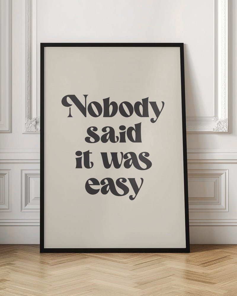 Nobody Said It Was Easy Poster - Corkframes.com