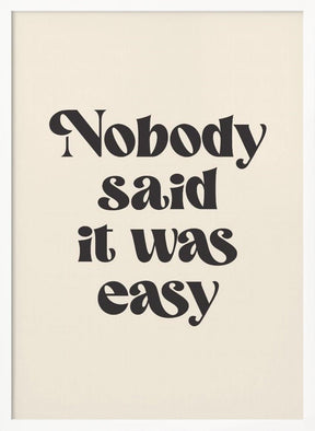 Nobody Said It Was Easy Poster - Corkframes.com