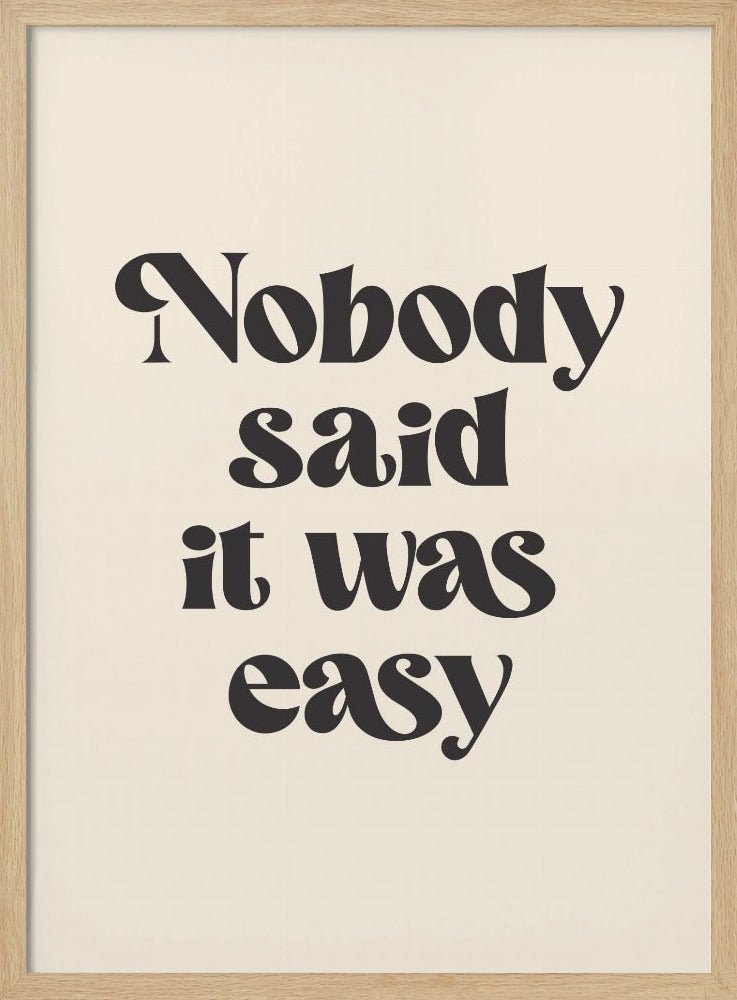 Nobody Said It Was Easy Poster - Corkframes.com