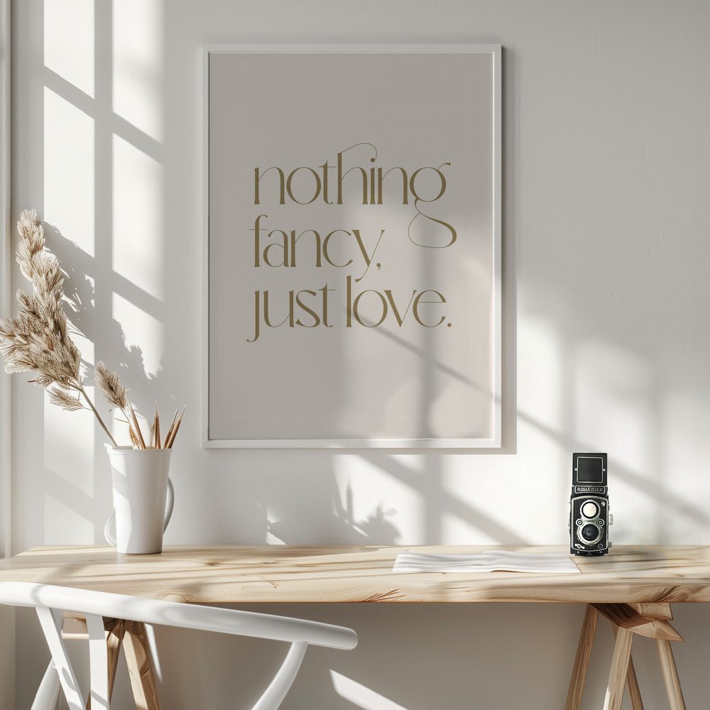 Nothing Fancy Just Love Poster - Corkframes.com