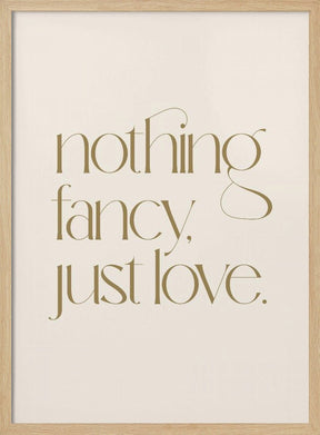 Nothing Fancy Just Love Poster - Corkframes.com