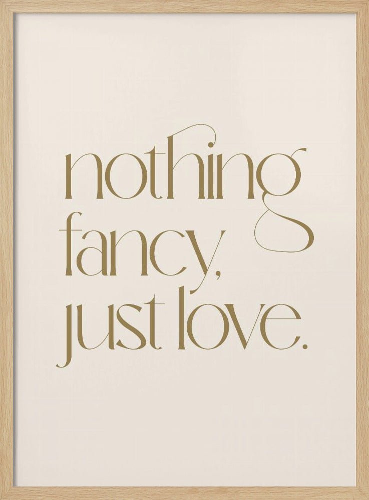 Nothing Fancy Just Love Poster - Corkframes.com