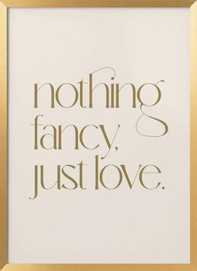 Nothing Fancy Just Love Poster - Corkframes.com