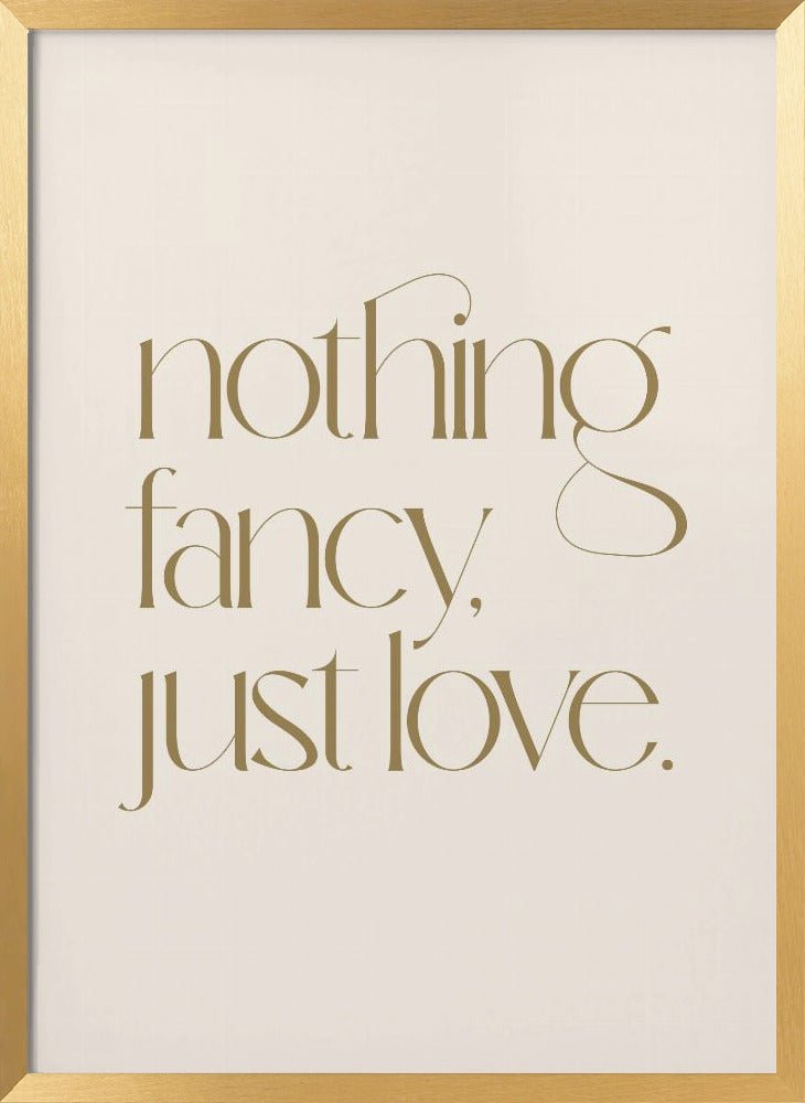 Nothing Fancy Just Love Poster - Corkframes.com