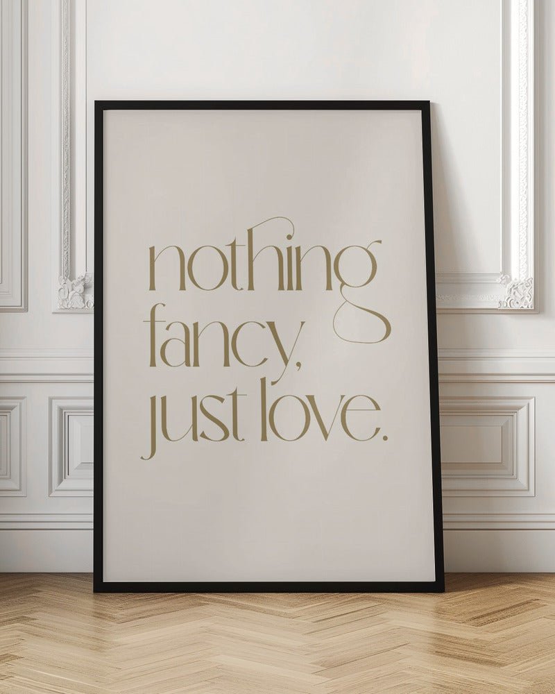 Nothing Fancy Just Love Poster - Corkframes.com