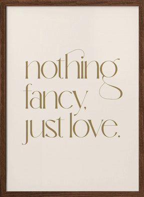 Nothing Fancy Just Love Poster - Corkframes.com