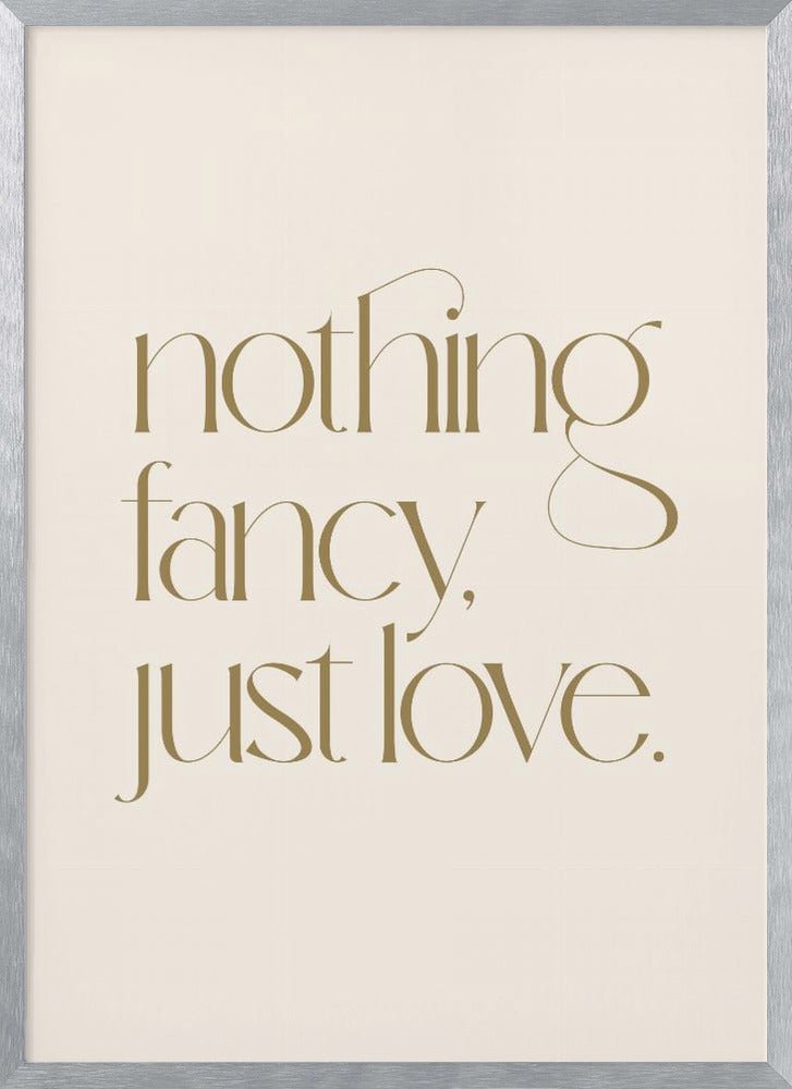 Nothing Fancy Just Love Poster - Corkframes.com