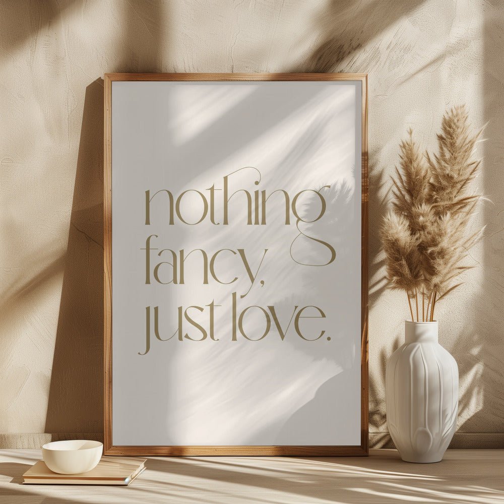 Nothing Fancy Just Love Poster - Corkframes.com