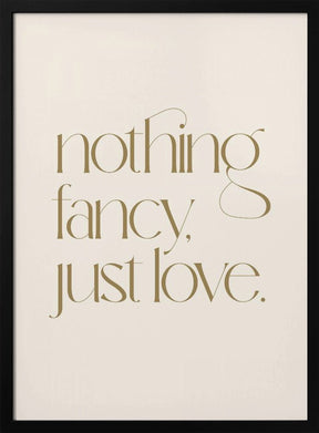 Nothing Fancy Just Love Poster - Corkframes.com