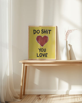 Do Shit You Love Poster