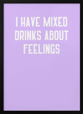 I Have Mixed Drinks About Feelings Poster