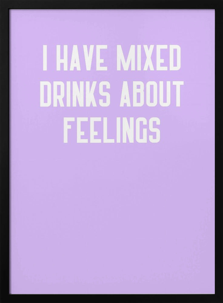 I Have Mixed Drinks About Feelings Poster