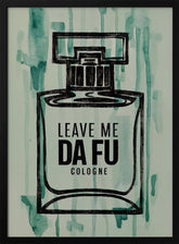 Leave Me Da Fu Cologne Poster