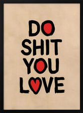 Do Shit You Love Poster