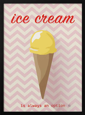Ice Cream Is Always an Option Poster