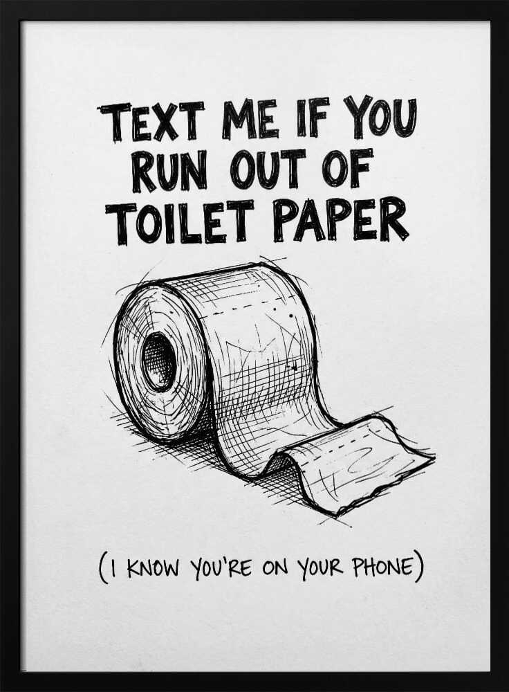 Text Me If You Run Out Of Toilet Paper Poster