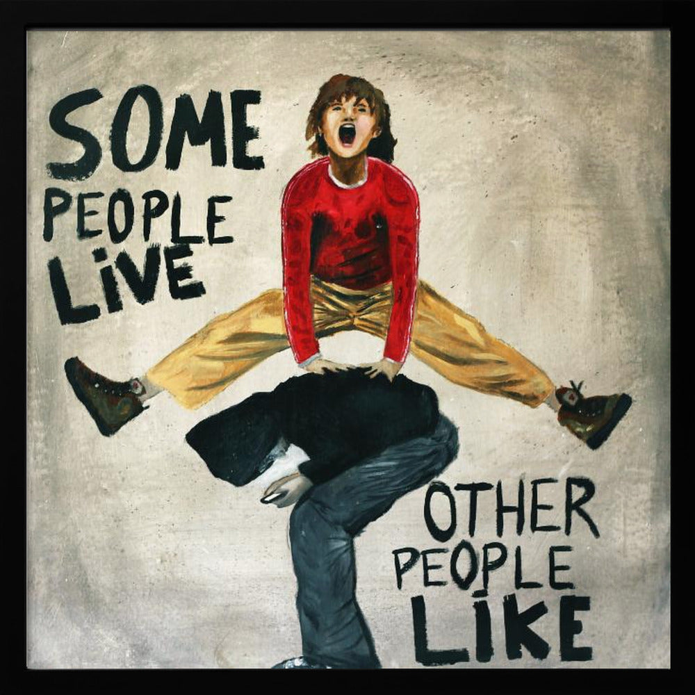 SOme people live, other people like Poster