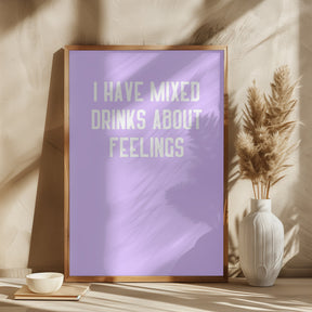 I Have Mixed Drinks About Feelings Poster