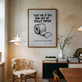 Text Me If You Run Out Of Toilet Paper Poster