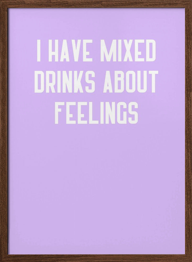 I Have Mixed Drinks About Feelings Poster