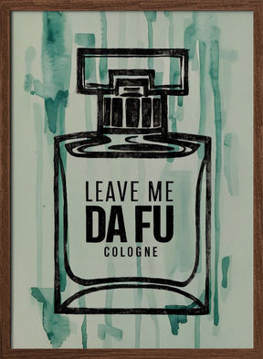 Leave Me Da Fu Cologne Poster