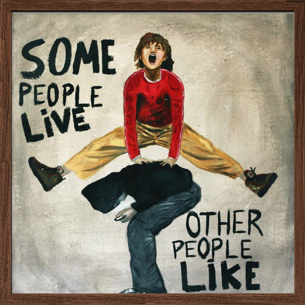 SOme people live, other people like Poster