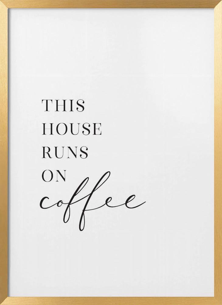 This house runs on coffee Poster