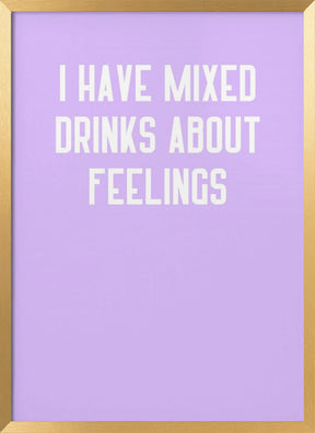 I Have Mixed Drinks About Feelings Poster