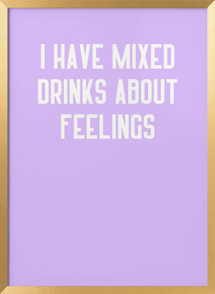 I Have Mixed Drinks About Feelings Poster