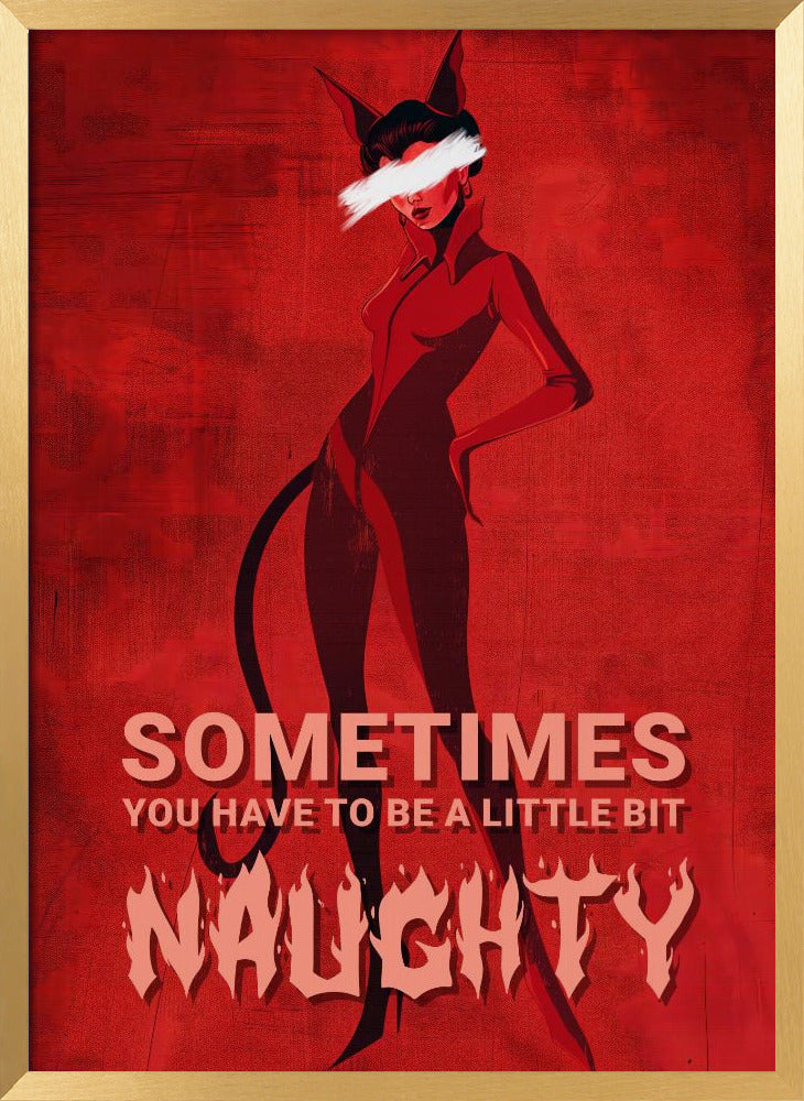 Sometimes you have to be a little bit naughty Poster