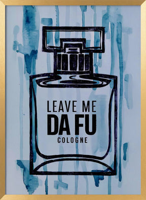 Leave Me Da Fu Cologne Poster